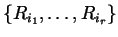 $\{R_{i_1},\ldots,R_{i_r}\}$