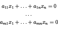 \begin{eqnarray*}&a_{11}x_1+\ldots+a_{1n}x_n =0\\
&\dots\\
&a_{m1}x_1+\ldots+a_{mn}x_n =0\\
\end{eqnarray*}