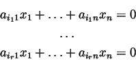 \begin{eqnarray*}&a_{i_11}x_1+\ldots+a_{i_1n}x_n =0\\
&\dots\\
&a_{i_r1}x_1+\ldots+a_{i_rn}x_n =0\\
\end{eqnarray*}