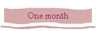 One month