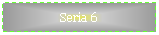 Text Box: Seria 6

