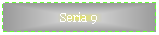 Text Box: Seria 9
